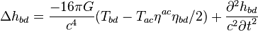  \Delta h_{bd} =  {-16\pi G \over c^4} (T_{bd} - T_{ac} \eta^{ac} \eta_{bd}/2) + \frac{ \partial^2 h_{bd} }{ c^2 {\partial t}^2 } \,