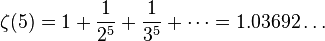 \zeta(5) = 1 + \frac{1}{2^5} + \frac{1}{3^5} + \cdots = 1.03692\dots\!