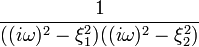 \frac{1}{((i\omega)^2-\xi_1^2)((i\omega)^2-\xi_2^2)}