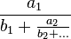 \frac{a_1}{b_1+\frac{a_2}{b_2+\ldots}}