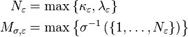 \begin{align}
N_\varepsilon &=\max \left \{ \kappa_\varepsilon, \lambda_\varepsilon \right \} \\
M_{\sigma,\varepsilon} &= \max \left\{  \sigma^{-1}\left( \left \{ 1,\dots,N_\varepsilon \right \}\right) \right\}
\end{align}