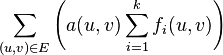 \sum_{(u,v) \in E} \left( a(u,v) \sum_{i=1}^{k} f_i(u,v) \right)