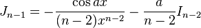 J_{n-1} = -\frac{\cos{ax}}{(n-2)x^{n-2}}-\frac{a}{n-2}I_{n-2}\,\!