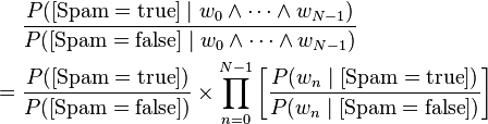 
\begin{align}
 & \frac{P([\text{Spam}=\text{true}]\mid w_0\wedge\cdots\wedge w_{N-1})}{P([ \text{Spam} = \text{false} ]\mid w_0 \wedge\cdots\wedge w_{N-1})}\\
={} & \frac{P([ \text{Spam}=\text{true} ] )}{P([ \text{Spam} =\text{false} ])}\times\prod_{n=0}^{N-1} \left[\frac{P(w_n\mid [\text{Spam}=\text{true}])}{P(w_n\mid [\text{Spam} = \text{false}])}\right] \end{align}
