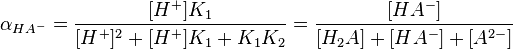 
\alpha_{HA^- }={{[H^+]K_1} \over {[H^+]^2 + [H^+]K_1 + K_1 K_2}}= {{[HA^-]} \over {[H_2 A]+[HA^-]+[A^{2-} ]}}
