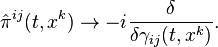  \hat{\pi}^{ij}(t,x^k) \to -i \frac{\delta}{\delta \gamma_{ij}(t,x^k)}. 