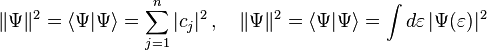  \|\Psi\|^2 = \langle \Psi | \Psi \rangle = \sum_{j=1}^n | c_j |^2 \,,\quad \|\Psi\|^2 = \langle \Psi | \Psi \rangle = \int d \varepsilon \, | \Psi(\varepsilon) |^2 