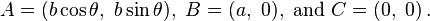 A = (b \cos\theta,\ b \sin\theta),\ B = (a,\ 0),\ \text{and}\ C = (0,\ 0)\,.