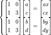  \begin{cases} \begin{bmatrix} 1 & 0\\ 1 & 3 \end{bmatrix} \begin{bmatrix} a \\ c \end{bmatrix} = \begin{bmatrix} ax \\ cx \end{bmatrix} \\ \begin{bmatrix} 1 & 0\\ 1 & 3 \end{bmatrix} \begin{bmatrix} b \\ d \end{bmatrix} = \begin{bmatrix} by \\ dy \end{bmatrix} \end{cases} 