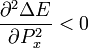 \frac{\partial^2 \Delta E}{\partial P_x^2}<0