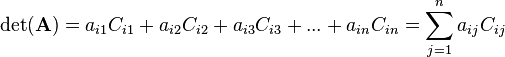 \ \det(\mathbf A) = a_{i1}C_{i1} + a_{i2}C_{i2} + a_{i3}C_{i3} + ... + a_{in}C_{in} = \sum_{j=1}^{n} a_{ij} C_{ij} 