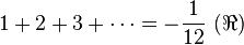 1+2+3+\cdots = -\frac{1}{12}\ (\Re)