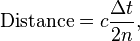 \text{Distance} = c \frac{\Delta t}{2n},