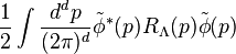 \frac{1}{2}\int \frac{d^dp}{(2\pi)^d}\tilde{\phi}^*(p)R_\Lambda(p)\tilde{\phi}(p)