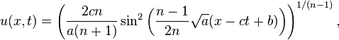  u(x,t)= \left( \frac{2cn}{a(n+1)} \sin^2 \left(\frac{n-1}{2n}\sqrt{a}(x-ct+b)\right)\right)^{1/(n-1)}, 