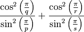 \frac{\cos^2\left(\frac{\pi}{q}\right)}{\sin^2\left(\frac{\pi}{p}\right)} + \frac{\cos^2\left(\frac{\pi}{r}\right)}{\sin^2\left(\frac{\pi}{s}\right)}