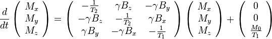 
\frac{d}{dt}\left( \begin{array}{c} M_x\\ M_y\\ M_z \end{array} \right) 
=
\left( \begin{array}{ccc}
-\frac{1}{T_2}& \gamma B_z & -\gamma B_y \\
-\gamma B_z & -\frac{1}{T_2}& \gamma B_x \\
\gamma B_y & -\gamma B_x & -\frac{1}{T_1}
\end{array} \right)
\left( \begin{array}{c} M_x\\ M_y\\ M_z \end{array} \right) 
+
\left( \begin{array}{c} 0\\ 0\\ \frac{M_0}{T_1} \end{array} \right)
