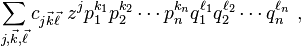  \sum_{j, \vec{k}, \vec{\ell}} c_{j \vec{k} \vec{\ell}} \,\, z^j  p_1^{k_1} p_2^{k_2} \cdots p_n^{k_n} q_1^{\ell_1} q_2^{\ell_2} \cdots q_n^{\ell_n}   ~,