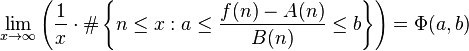 \lim _{x\rightarrow \infty }\left({\frac {1}{x}}\cdot \#\left\{n\leq x:a\leq {\frac {f(n)-A(n)}{B(n)}}\leq b\right\}\right)=\Phi (a,b)