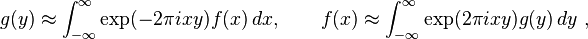 g(y) \approx \int_{-\infty}^\infty \exp (-2\pi ixy) f(x)\, dx,\qquad f(x) \approx \int_{-\infty}^\infty \exp (2\pi ixy) g(y)\, dy  ~,