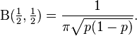 \Beta(\tfrac{1}{2}, \tfrac{1}{2}) = \frac{1}{\pi \sqrt{p(1-p)}}.