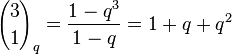 {3 \choose 1}_q = \frac{1-q^3}{1-q}=1+q+q^2