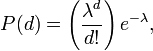 
P(d)=\left(\frac{\lambda^d}{d!}\right)e^{-\lambda},
