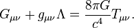 G_{\mu \nu} + g_{\mu \nu} \Lambda = {8 \pi G \over c^4} T_{\mu \nu}.