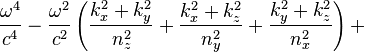  \frac{\omega^4}{c^4} - \frac{\omega^2}{c^2}\left(\frac{k_x^2+k_y^2}{n_z^2}+\frac{k_x^2+k_z^2}{n_y^2}+\frac{k_y^2+k_z^2}{n_x^2}\right) + 