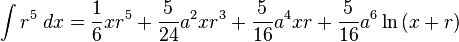 \int r^{5}\;dx={\frac {1}{6}}xr^{5}+{\frac {5}{24}}a^{2}xr^{3}+{\frac {5}{16}}a^{4}xr+{\frac {5}{16}}a^{6}\ln \left(x+r\right)