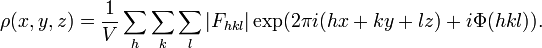 \rho(x,y,z)=\frac{1}{V}\sum_h\sum_k\sum_l|F_{hkl}|\exp(2\pi i(hx+ky+lz)+i\Phi(hkl)).