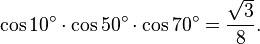 \cos 10^\circ\cdot\cos 50^\circ\cdot\cos 70^\circ=\frac{\sqrt{3}}{8}.