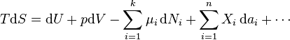 T\mathrm{d}S= \mathrm{d}U + p\mathrm{d}V-\sum_{i=1}^k \mu_i \,\mathrm{d}N_i + \sum_{i=1}^n X_i \,\mathrm{d}a_i + \cdots