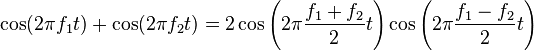 { \cos(2\pi f_1t)+\cos(2\pi f_2t) } = { 2\cos\left(2\pi\frac{f_1+f_2}{2}t\right)\cos\left(2\pi\frac{f_1-f_2}{2}t\right) }