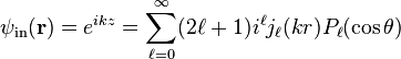 \psi_{\text{in}}(\mathbf r) = e^{i k z} = \sum_{\ell = 0}^\infty (2 \ell + 1) i^\ell j_\ell(k r) P_\ell(\cos \theta)