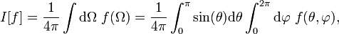 I[f] = \frac{1}{4\pi}\int \mathrm{d}\Omega\ f(\Omega) = \frac{1}{4\pi}\int_0^\pi \sin(\theta)\mathrm{d}\theta\int_0^{2\pi}\mathrm{d}\varphi\ f(\theta,\varphi),