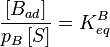  \frac {[B_{ad}]}{p_B\,[S]} = K^B_{eq} 