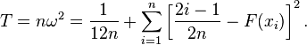 T = n \omega^2 = \frac{1}{12n} + \sum_{i=1}^n \left[ \frac{2i-1}{2n}-F(x_i) \right]^2. 