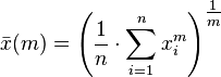  \bar{x}(m) = \left ( \frac{1}{n}\cdot\sum_{i=1}^n{x_i^m} \right ) ^\tfrac1m