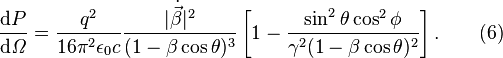 \frac{\mathrm{d}P}{\mathrm{d}\mathit{\Omega}} = \frac{q^2}{16\pi^2\epsilon_0 c}\frac{|\dot{\vec{\beta }}|^2}{(1-\beta\cos\theta)^3}\left[1-\frac{\sin^2\theta\cos^2\phi}{\gamma^2(1-\beta\cos\theta)^2}\right]. \qquad (6)