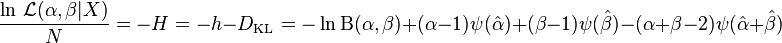 \frac{\ln\, \mathcal{L} (\alpha, \beta|X)}{N} = - H = -h - D_{\mathrm{KL}} = -\ln\Beta(\alpha,\beta)+(\alpha-1)\psi(\hat{\alpha})+(\beta-1)\psi(\hat{\beta})-(\alpha+\beta-2)\psi(\hat{\alpha}+\hat{\beta})