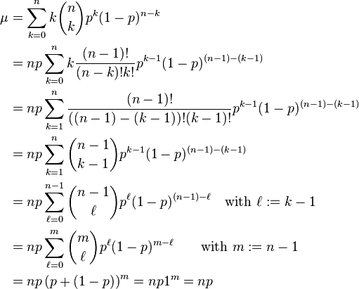 \begin{align}
  \mu &= \sum_{k=0}^n k\binom nk p^k (1-p)^{n-k}\\
                     &= np\sum_{k=0}^n k\frac{(n-1)!}{(n-k)!k!}p^{k-1} (1-p)^{(n-1)-(k-1)}\\
                     &= np\sum_{k=1}^n \frac{(n-1)!}{((n-1)-(k-1))!(k-1)!}p^{k-1} (1-p)^{(n-1)-(k-1)}\\
                     &= np\sum_{k=1}^n \binom{n-1}{k-1} p^{k-1} (1-p)^{(n-1)-(k-1)}\\
                     &= np\sum_{\ell=0}^{n-1} \binom{n-1}\ell p^\ell (1-p)^{(n-1)-\ell}\quad\text{with } \ell:=k-1\\
                     &= np\sum_{\ell=0}^m \binom m\ell p^\ell (1-p)^{m-\ell}\qquad\text{with } m:=n-1\\
                     &= np\left(p+\left(1-p\right)\right)^m=np1^m=np
\end{align}