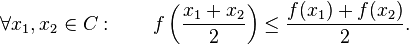  \forall x_1, x_2 \in C: \qquad f\left( \frac{x_1+x_2}{2} \right) \le  \frac{f(x_1)+f(x_2)}{2}.