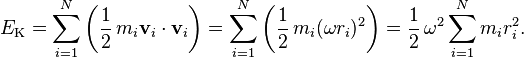 E_\text{K} = \sum_{i=1}^N \left(\frac12\,m_i \mathbf{v}_i\cdot\mathbf{v}_i \right) = \sum_{i=1}^N \left(\frac12\,m_i (\omega r_i)^2\right) = \frac12\, \omega^2 \sum_{i=1}^N m_i r_i^2.