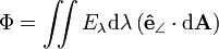  \Phi = \iint E_\lambda \mathrm{d} \lambda \left ( \mathbf{\hat{e}}_{\angle} \cdot \mathrm{d}\mathbf{A} \right )