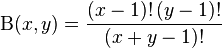 
 \Beta(x,y)=\dfrac{(x-1)!\,(y-1)!}{(x+y-1)!}
\!