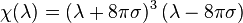  \chi(\lambda) = (\lambda + 8 \pi \sigma)^3 \, ( \lambda - 8 \pi \sigma )