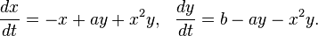  \frac{dx}{dt} = -x + ay + x^2 y, ~~ \frac{dy}{dt} = b - a y - x^2 y. 