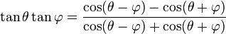 \tan \theta \tan \varphi =\frac{\cos(\theta-\varphi)-\cos(\theta+\varphi)}{\cos(\theta-\varphi)+\cos(\theta+\varphi)}