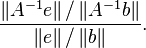  \frac{ \left\Vert A^{-1} e \right\Vert / \left\Vert A^{-1} b \right\Vert }{ \left\Vert e \right\Vert / \left\Vert b \right\Vert } .